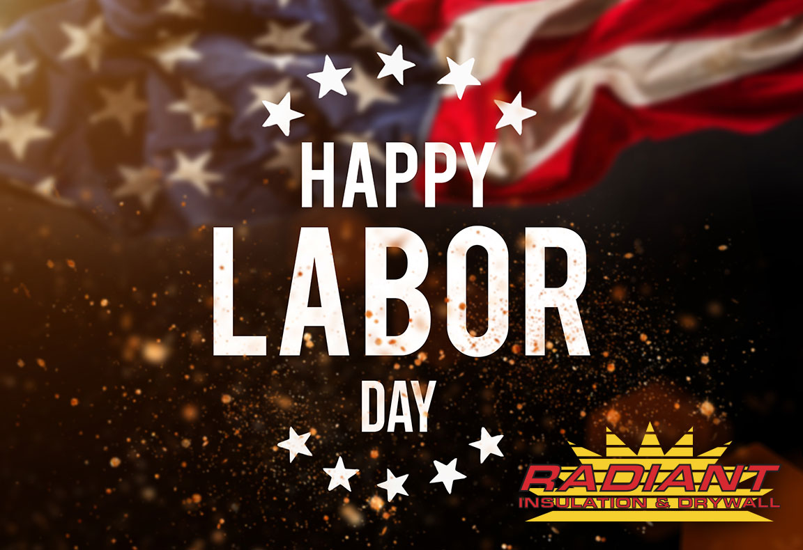 Happy Labor Day from Radiant Drywall & Insulation